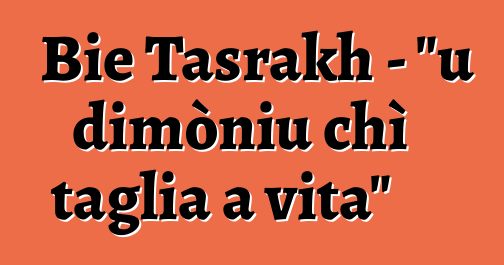 Bie Tasrakh - "u dimòniu chì taglia a vita"