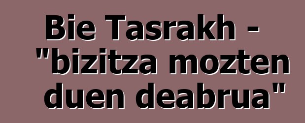 Bie Tasrakh - "bizitza mozten duen deabrua"