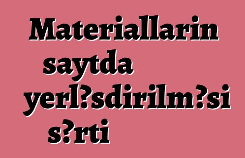 Materialların saytda yerləşdirilməsi şərti