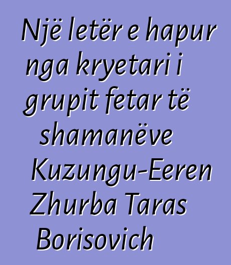 Një letër e hapur nga kryetari i grupit fetar të shamanëve Kuzungu-Eeren Zhurba Taras Borisovich