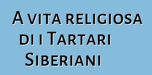 A vita religiosa di i Tartari Siberiani