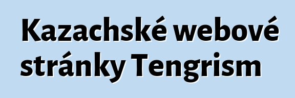 Kazachské webové stránky Tengrism