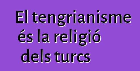 El tengrianisme és la religió dels turcs