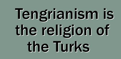 Tengrianism is the religion of the Turks