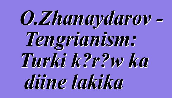 O.Zhanaydarov - Tengrianism: Turki kɔrɔw ka diinɛ lakika