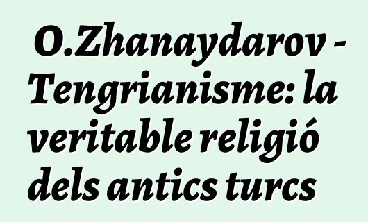 O.Zhanaydarov - Tengrianisme: la veritable religió dels antics turcs