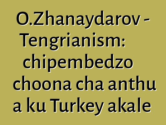 O.Zhanaydarov - Tengrianism: chipembedzo choona cha anthu a ku Turkey akale