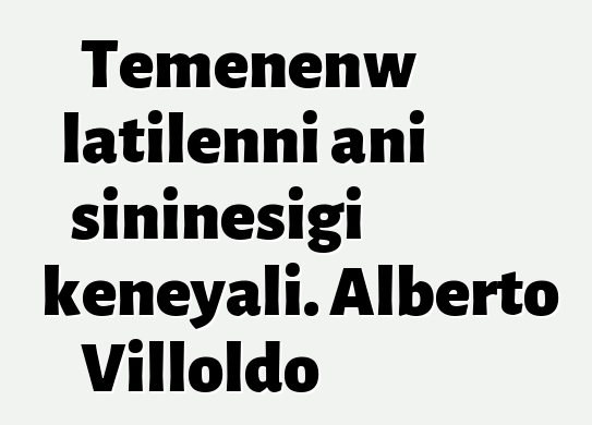 Tɛmɛnenw latilenni ani siniɲɛsigi kɛnɛyali. Alberto Villoldo