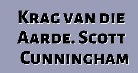 Krag van die Aarde. Scott Cunningham