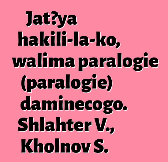 Jatɔya hakili-la-ko, walima paralogie (paralogie) daminɛcogo. Shlahter V., Kholnov S.