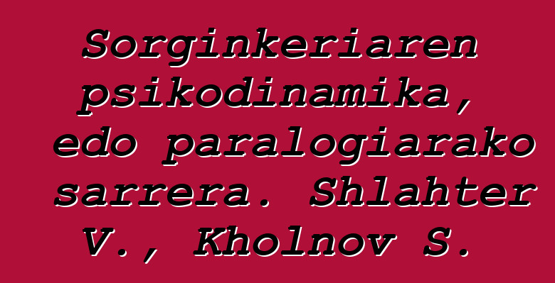 Sorginkeriaren psikodinamika, edo paralogiarako sarrera. Shlahter V., Kholnov S.