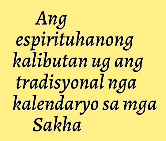 Ang espirituhanong kalibutan ug ang tradisyonal nga kalendaryo sa mga Sakha