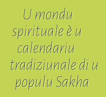 U mondu spirituale è u calendariu tradiziunale di u populu Sakha