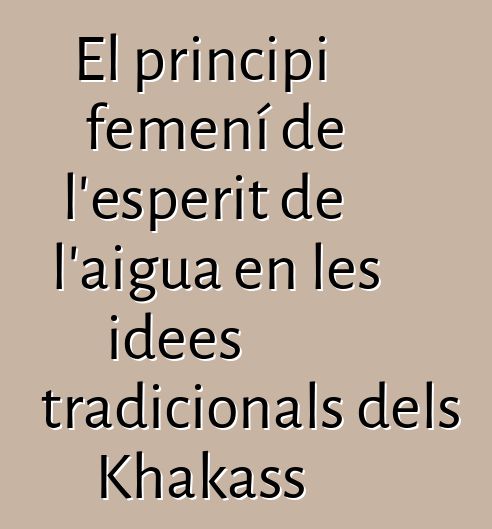 El principi femení de l'esperit de l'aigua en les idees tradicionals dels Khakass