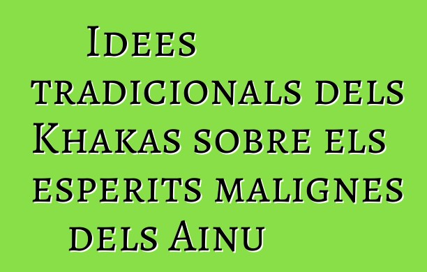 Idees tradicionals dels Khakas sobre els esperits malignes dels Ainu