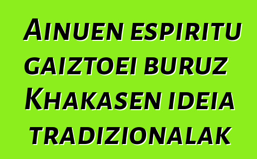 Ainuen espiritu gaiztoei buruz Khakasen ideia tradizionalak