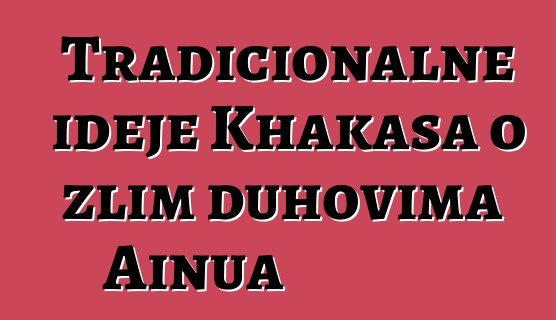 Tradicionalne ideje Khakasa o zlim duhovima Ainua