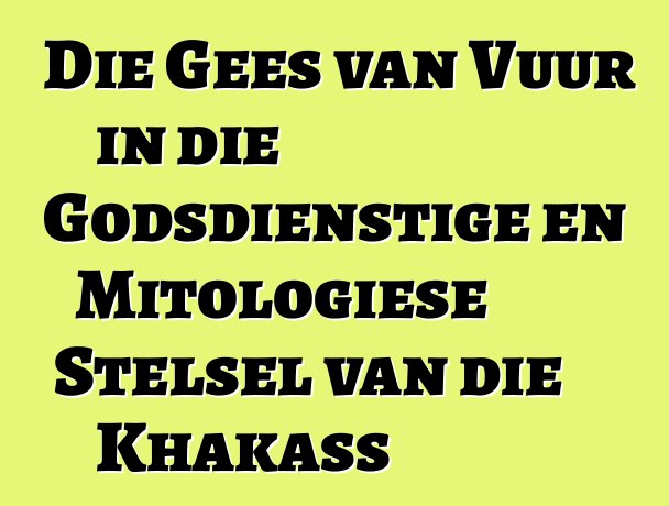 Die Gees van Vuur in die Godsdienstige en Mitologiese Stelsel van die Khakass