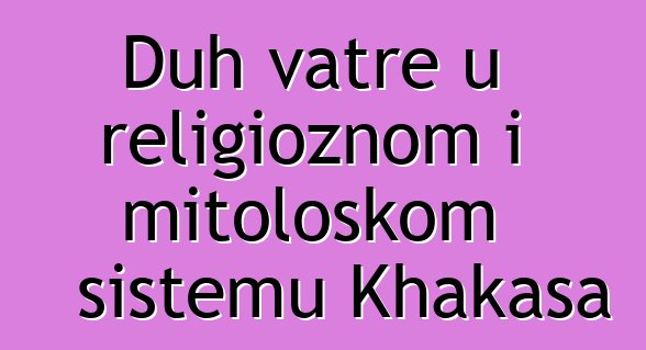 Duh vatre u religioznom i mitološkom sistemu Khakasa