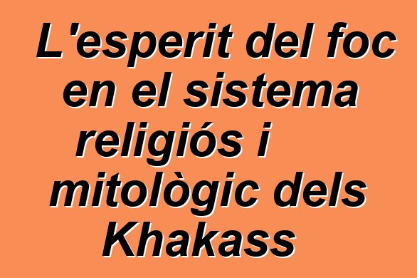 L'esperit del foc en el sistema religiós i mitològic dels Khakass