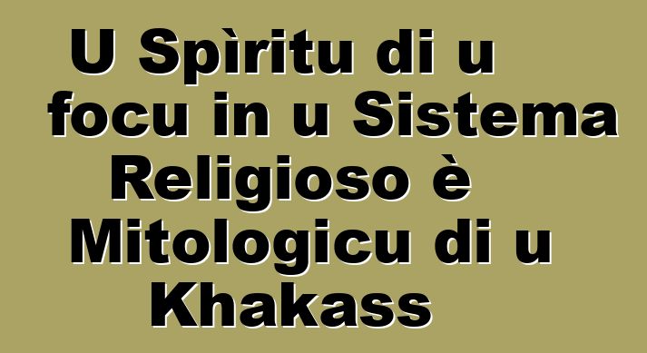 U Spìritu di u focu in u Sistema Religioso è Mitologicu di u Khakass