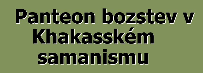 Panteon božstev v Khakasském šamanismu