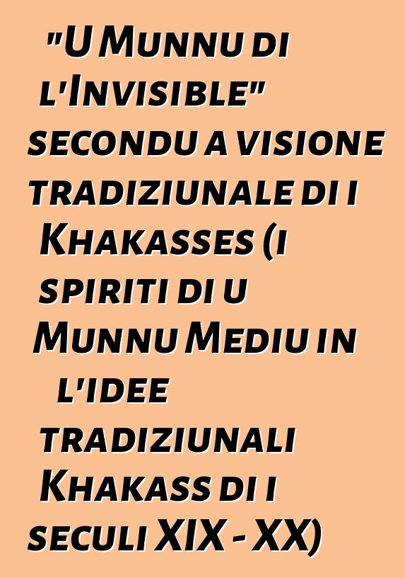 "U Munnu di l'Invisible" secondu a visione tradiziunale di i Khakasses (i spiriti di u Munnu Mediu in l'idee tradiziunali Khakass di i seculi XIX - XX)