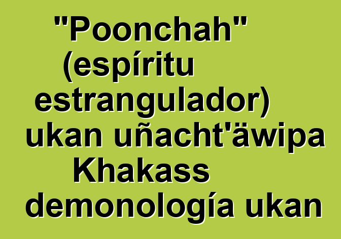 "Poonchah" (espíritu estrangulador) ukan uñacht'äwipa Khakass demonología ukan