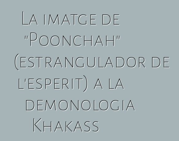 La imatge de "Poonchah" (estrangulador de l'esperit) a la demonologia Khakass