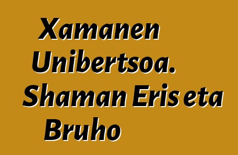 Xamanen Unibertsoa. Shaman Eris eta Bruho