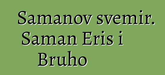 Šamanov svemir. Šaman Eris i Bruho