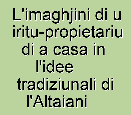 L'imaghjini di u spiritu-propietariu di a casa in l'idee tradiziunali di l'Altaiani