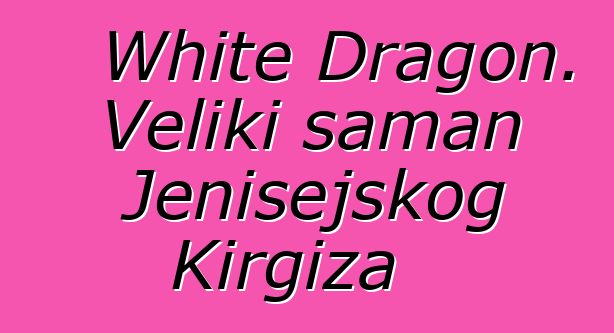 White Dragon. Veliki šaman Jenisejskog Kirgiza