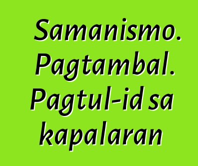 Samanismo. Pagtambal. Pagtul-id sa kapalaran