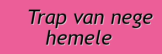 Trap van nege hemele