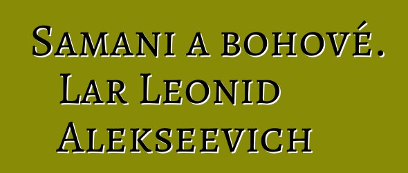 Šamani a bohové. Lar Leonid Alekseevich