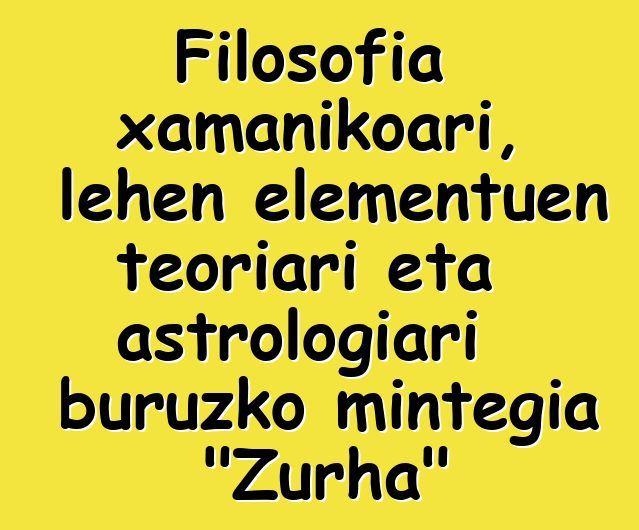 Filosofia xamanikoari, lehen elementuen teoriari eta astrologiari buruzko mintegia "Zurha"