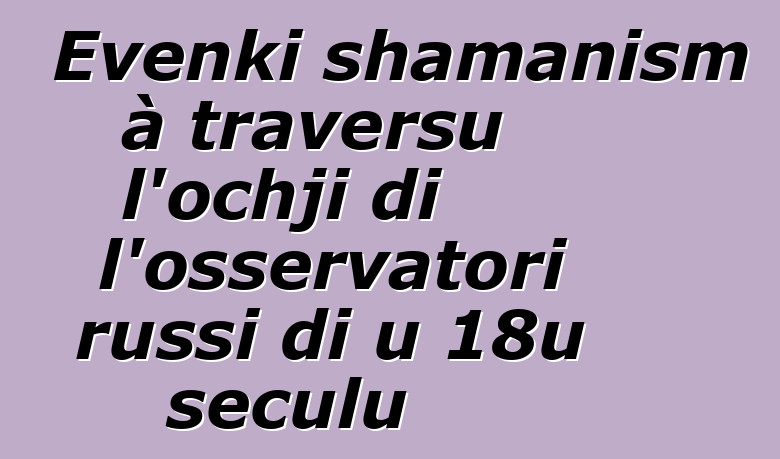 Evenki shamanism à traversu l'ochji di l'osservatori russi di u 18u seculu