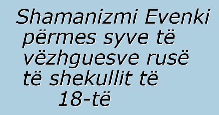 Shamanizmi Evenki përmes syve të vëzhguesve rusë të shekullit të 18-të