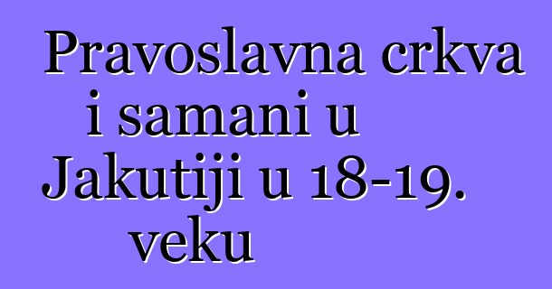 Pravoslavna crkva i šamani u Jakutiji u 18-19. veku