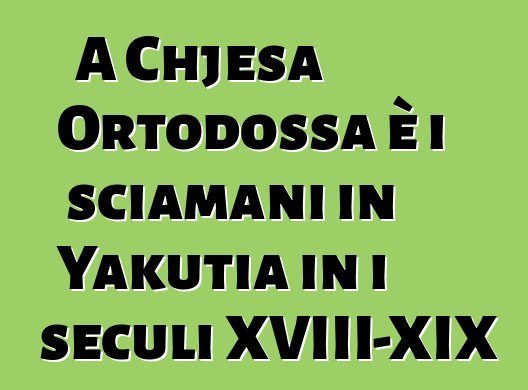 A Chjesa Ortodossa è i sciamani in Yakutia in i seculi XVIII-XIX