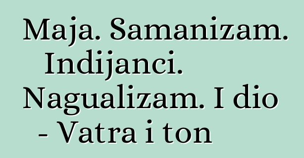 Maja. Šamanizam. Indijanci. Nagualizam. I dio - Vatra i ton