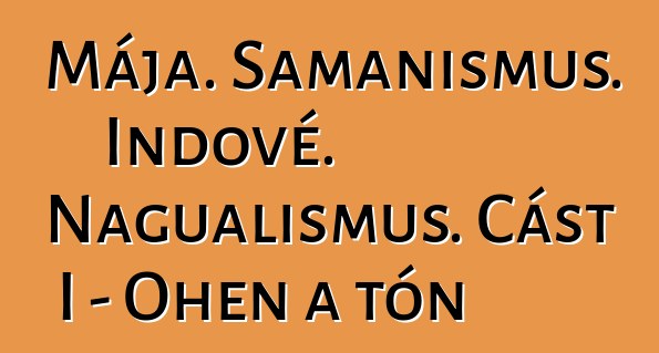 Mája. Šamanismus. Indové. Nagualismus. Část I – Oheň a tón