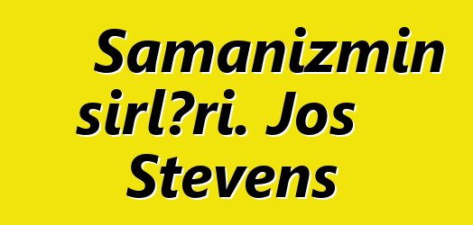 Şamanizmin sirləri. Jos Stevens