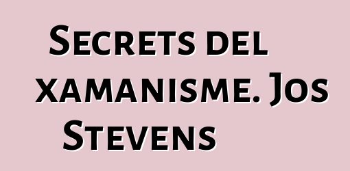 Secrets del xamanisme. Jos Stevens