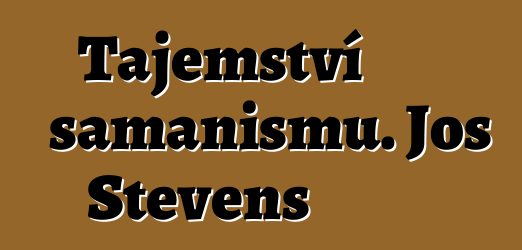 Tajemství šamanismu. Jos Stevens