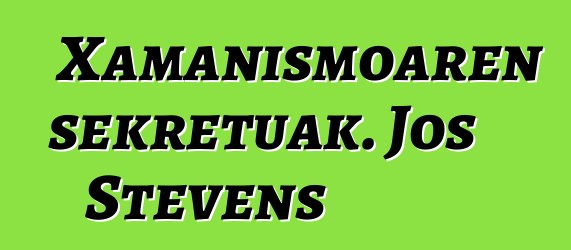 Xamanismoaren sekretuak. Jos Stevens