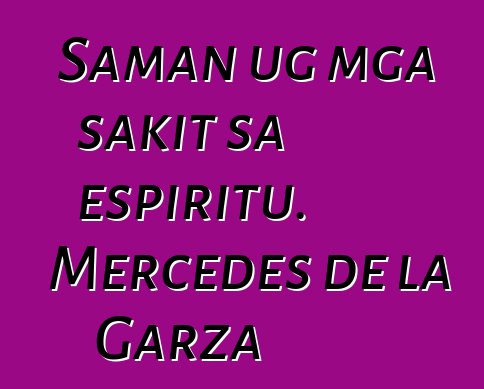 Saman ug mga sakit sa espiritu. Mercedes de la Garza