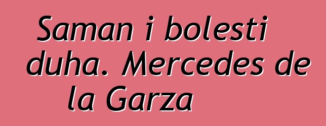 Šaman i bolesti duha. Mercedes de la Garza