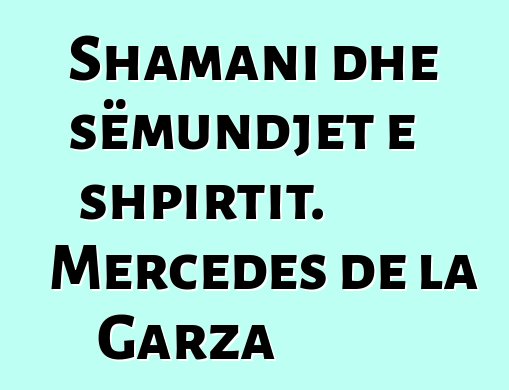 Shamani dhe sëmundjet e shpirtit. Mercedes de la Garza